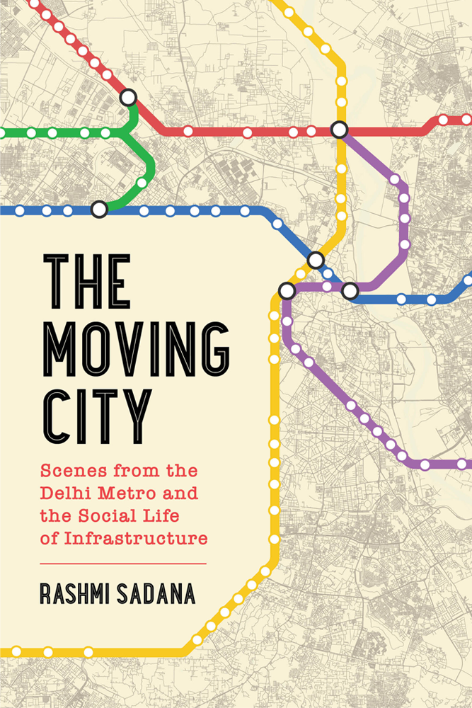 Book cover for The Moving City: Scenes from the Delhi Metro and the Social Life of Infrastructure